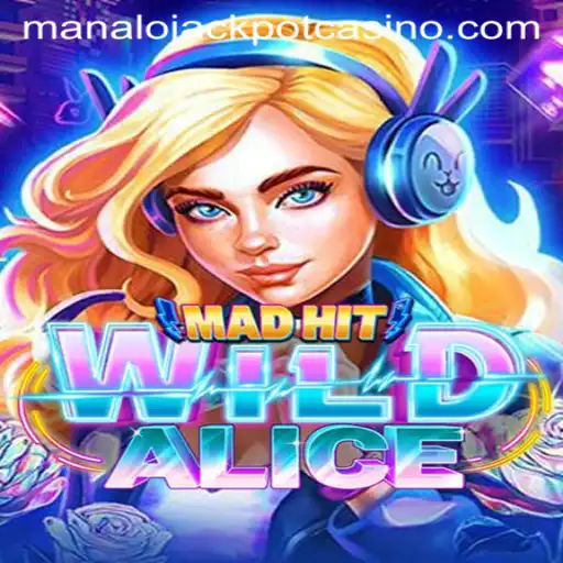 MadHitWildAlice: A Revolutionary Gaming Experience with Manalo Jackpot